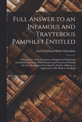 Edward Hyde Earl Of Clarendon - Full Answer to an Infamous and Trayterous Pamphlet Entitled, Häftad