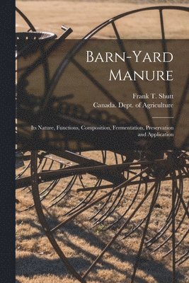 Frank T. (Frank Thomas) Shutt, Canada Dept of Agriculture - Barn-yard Manure [microform], Häftad
