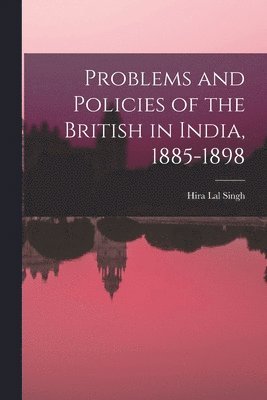 bokomslag Problems and Policies of the British in India, 1885-1898