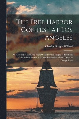 Charles Dwight Willard, Charles Dwight 1860-1914 Willard - Free Harbor Contest at Los Angeles, Häftad