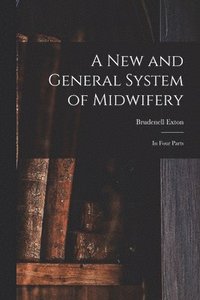 bokomslag A New and General System of Midwifery