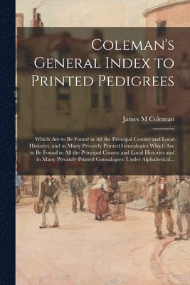 Coleman's General Index to Printed Pedigrees 1