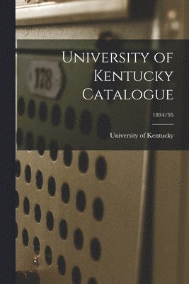 University of Kentucky Catalogue; 1894/95 1