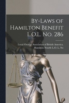 By-laws of Hamilton Benefit L.O.L. No. 286 [microform] 1