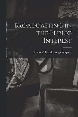 bokomslag Broadcasting in the Public Interest [microform]