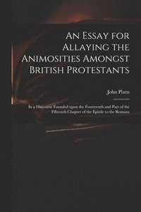 bokomslag An Essay for Allaying the Animosities Amongst British Protestants