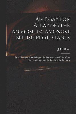 bokomslag An Essay for Allaying the Animosities Amongst British Protestants