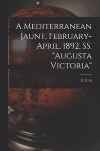 bokomslag A Mediterranean Jaunt, February-April, 1892, SS. &quot;Augusta Victoria&quot; [microform]