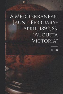 bokomslag A Mediterranean Jaunt, February-April, 1892, SS. &quot;Augusta Victoria&quot; [microform]