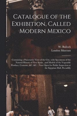Catalogue of the Exhibition, Called Modern Mexico 1