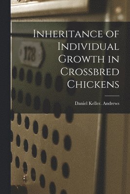 Inheritance of Individual Growth in Crossbred Chickens 1