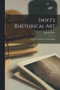 bokomslag Swift's Rhetorical Art; a Study in Structure and Meaning