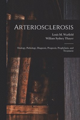 William Sydney 1864-1932 Thayer, William Sydney Thayer, Louis M. (Louis Marshall) B. Warfield - Arteriosclerosis, Häftad