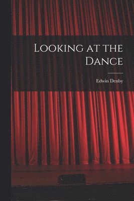 Edwin Denby - Looking at the Dance, Häftad