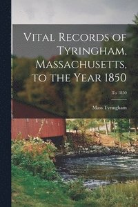 bokomslag Vital Records of Tyringham, Massachusetts, to the Year 1850; To 1850