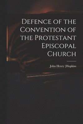 Defence of the Convention of the Protestant Episcopal Church