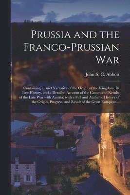 John S. C. (John Stevens Cabo Abbott - Prussia and the Franco-Prussian War, Häftad