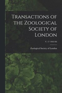 bokomslag Transactions of the Zoological Society of London; v. 17 1903/06