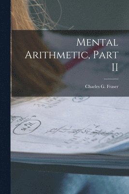 Mental Arithmetic, Part II [microform] 1