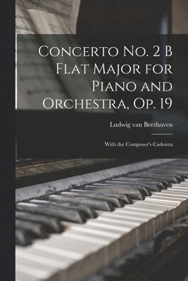 bokomslag Concerto No. 2 B Flat Major for Piano and Orchestra, Op. 19: With the Composer's Cadenza