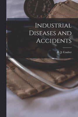R. J. (Robert James) Coulter - Industrial Diseases and Accidents, Häftad