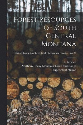 Forest Resources of South Central Montana; no.23, Häftad