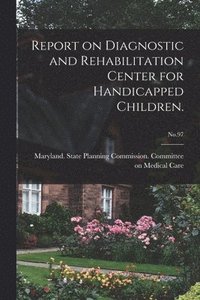 bokomslag Report on Diagnostic and Rehabilitation Center for Handicapped Children.; No.97