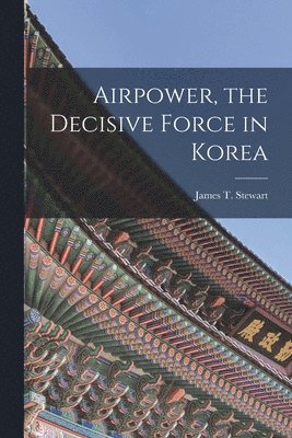 Airpower, the Decisive Force in Korea 1