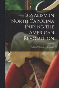 bokomslag Loyalism in North Carolina During the American Revolution