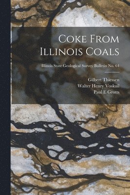 Coke From Illinois Coals; Illinois State Geological Survey Bulletin No. 64 1