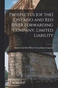 bokomslag Prospectus [of the] Ontario and Red River Forwarding Company, Limited Liability [microform]