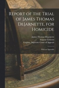 bokomslag Report of the Trial of James Thomas DeJarnette, for Homicide