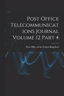 Post Office Telecommunications Journal Volume 12 Part 4 1