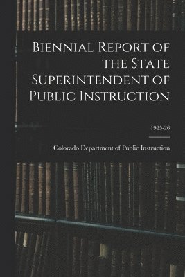 Biennial Report of the State Superintendent of Public Instruction; 1925-26 1