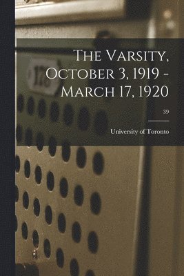 The Varsity, October 3, 1919 - March 17, 1920; 39 1