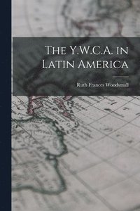 bokomslag The Y.W.C.A. in Latin America