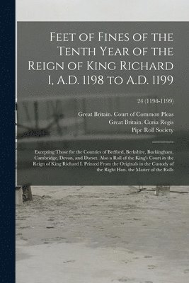 Great Britain Court of Common Pleas, Great Britain Curia Regis, Pipe Roll Society (Great Britain) - Feet of Fines of the Tenth Year of the Reign of King Richard I, A.D. 1198 to A.D. 1199, Häftad