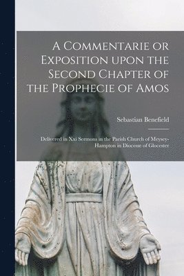 Commentarie or Exposition Upon the Second Chapter of the Prophecie of Amos