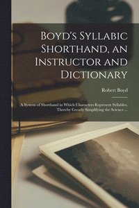 bokomslag Boyd's Syllabic Shorthand, an Instructor and Dictionary [microform]