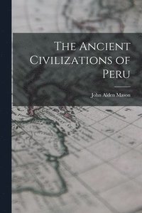 bokomslag The Ancient Civilizations of Peru
