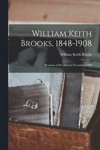 bokomslag William Keith Brooks, 1848-1908