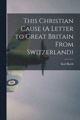 bokomslag This Christian Cause (A Letter to Great Britain From Switzerland)