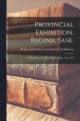 bokomslag Provincial Exhibition, Regina, Sask. [microform]