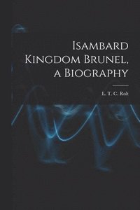 bokomslag Isambard Kingdom Brunel, a Biography