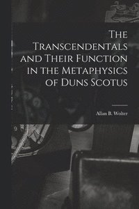 bokomslag The Transcendentals and Their Function in the Metaphysics of Duns Scotus