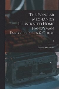 bokomslag The Popular Mechanics Illustrated Home Handyman Encyclopedia & Guide; 7
