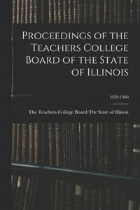 bokomslag Proceedings of the Teachers College Board of the State of Illinois; 1959-1960
