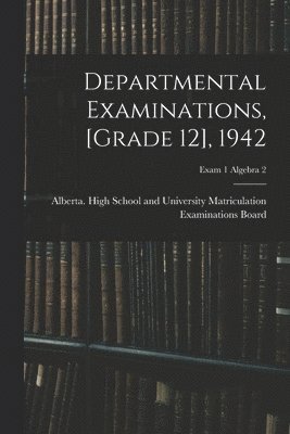 Departmental Examinations, [grade 12], 1942; exam 1 Algebra 2 1