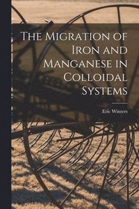 bokomslag The Migration of Iron and Manganese in Colloidal Systems