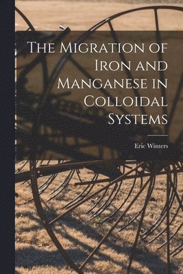 bokomslag The Migration of Iron and Manganese in Colloidal Systems